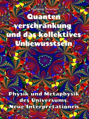 cover image of Quantenverschränkung und kollektives Unbewusstsein. Physik und Metaphysik des Universums. Neue Interpretationen.